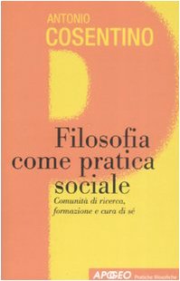 Filosofia come pratica sociale. Comunità di ricerca, formazione e cura di sé book
