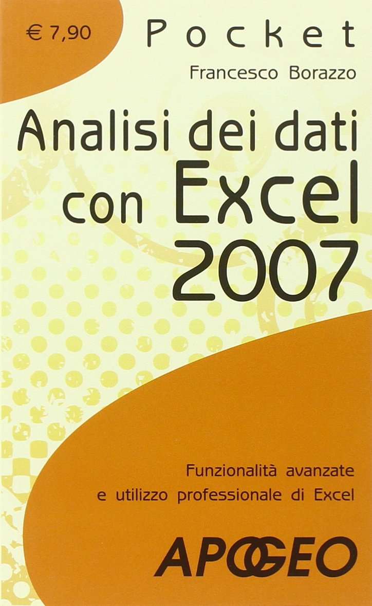 Analisi dei dati con Excel 2007. Funzionalità avanzate e utilizzo professionale di Excel book