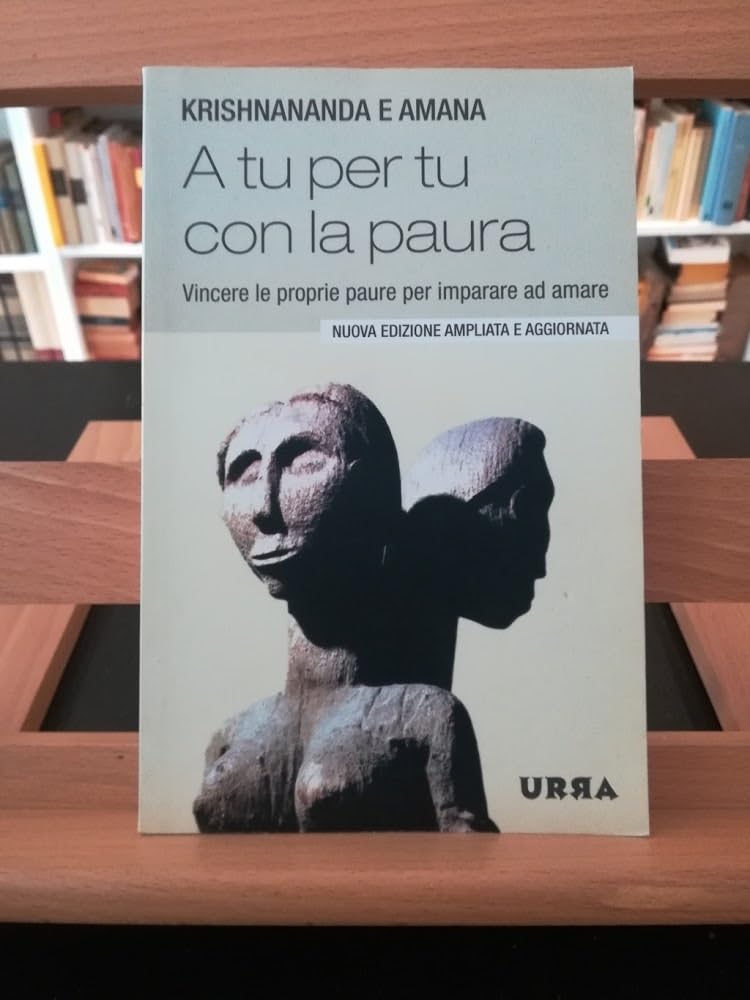 A tu per tu con la paura. Vincere le proprie paure per imparare ad amare (Urra) Religion & Esotericism