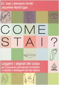 Come stai? Leggere i segnali del corpo per riconoscere gli indicatori di disturbi e malattie e distinguerli dai falsi allarmi book