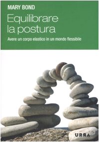 Equilibrare la postura. Avere un corpo elastico in un mondo flessibile book