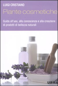 Piante cosmetiche. Guida all'uso, alla conoscenza e alla creazione di prodotti di bellezza naturali. Ediz. illustrata (Urra) Leisure, Home & Garden
