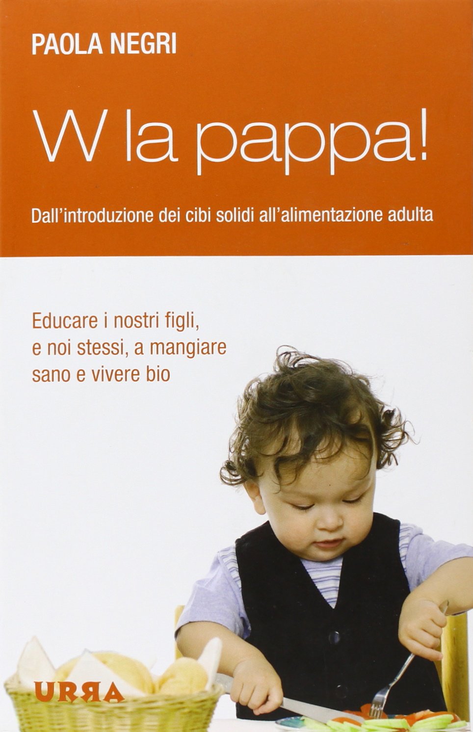 W la pappa! Dall'introduzione dei cibi solidi all'alimentazione adulta Parents & Children