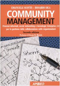 Community management. Processi informali, social networking e tecnologie Enterprise 2.0 per la gestione della conoscenza nelle organizzazioni book