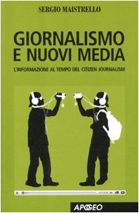 Giornalismo e nuovi media. L'informazione al tempo del Citizen Journalism Media & Communication