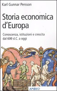 Storia economica d'Europa. Conoscenza, istituzioni e crescita dal '600 d.C. a oggi Non-fiction books