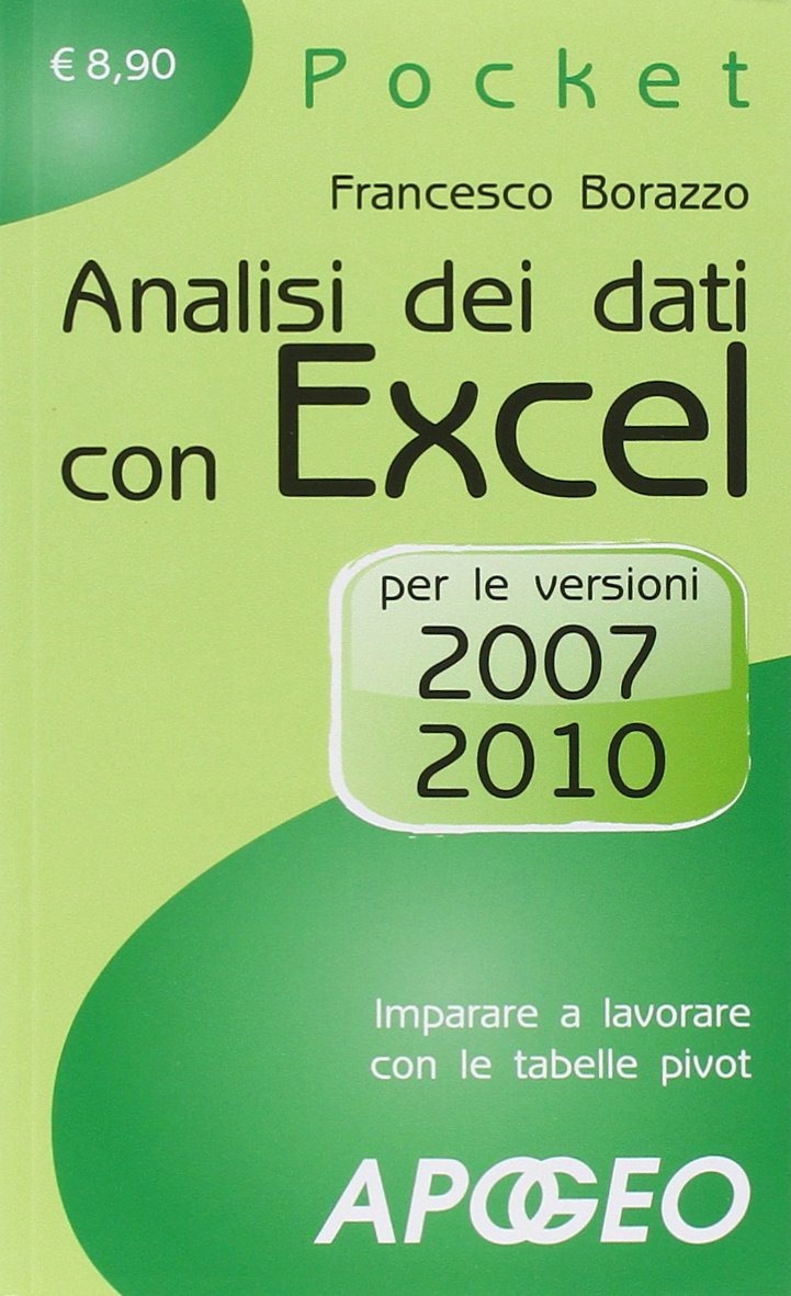 Analisi dei dati con Excel. Imparare a lavorare con le tabelle pivot. Per le versioni 2007 e 2010 (Pocket) Computer Science