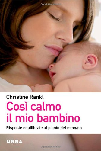 Così calmo il mio bambino. Risposte equilibrate al pianto del neonato book