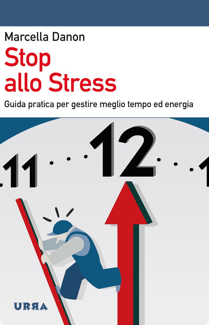 Stop allo stress. Guida pratica per gestire meglio tempo ed energia book