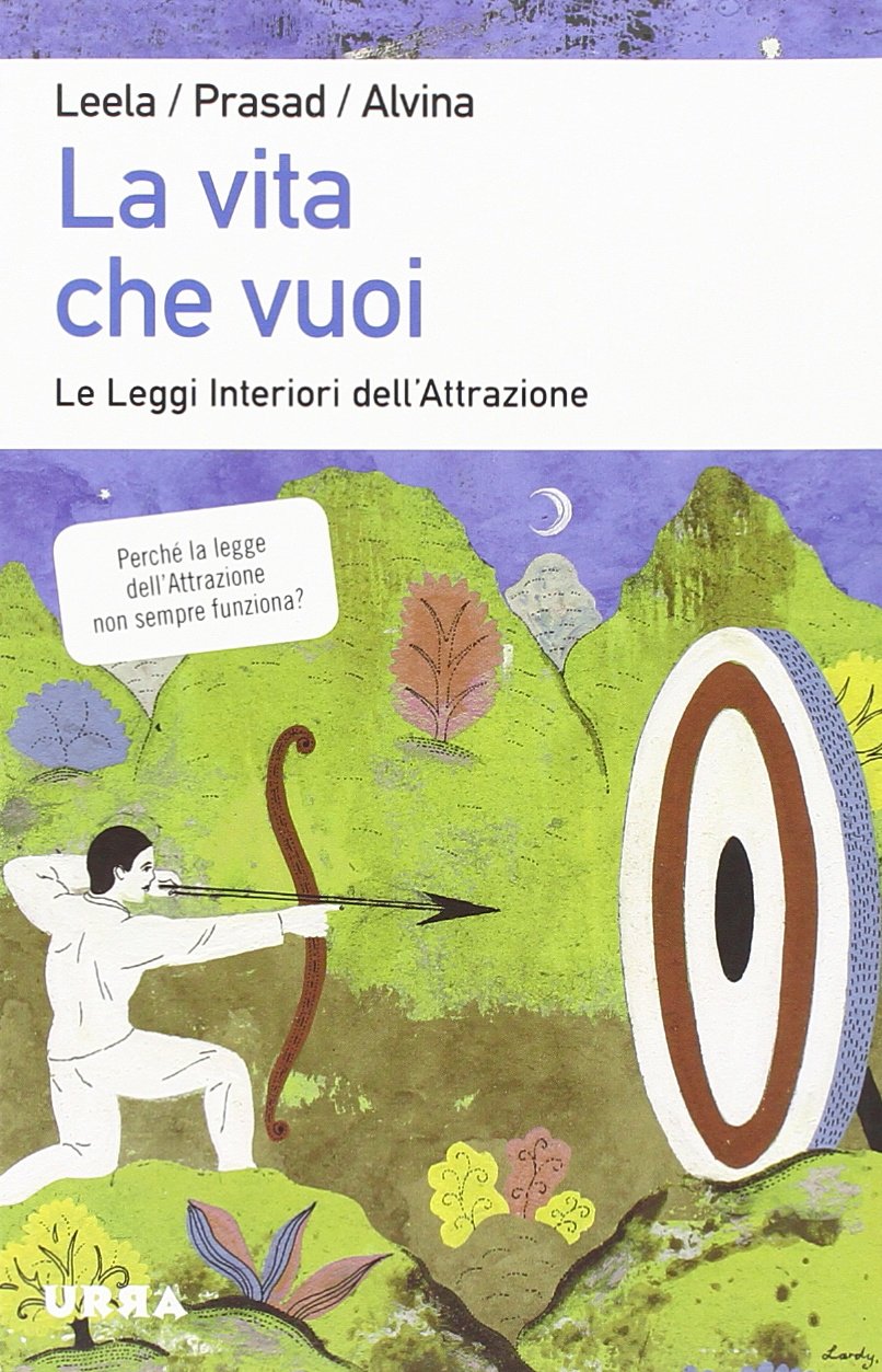 La vita che vuoi. Le leggi interiori dell'attrazione book
