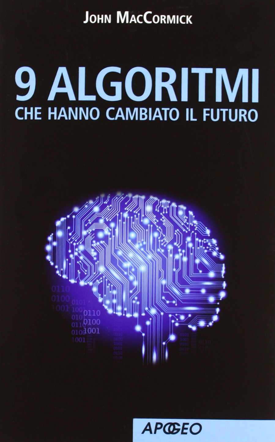 9 algoritmi che hanno cambiato il futuro (Apogeo Saggi) Computer Science