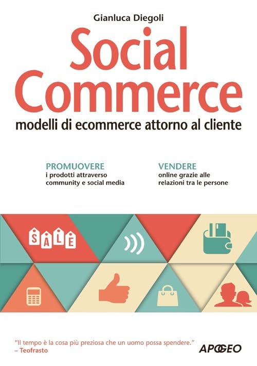 Social commerce. Modelli di ecommerce attorno al cliente Business, Finance & Career