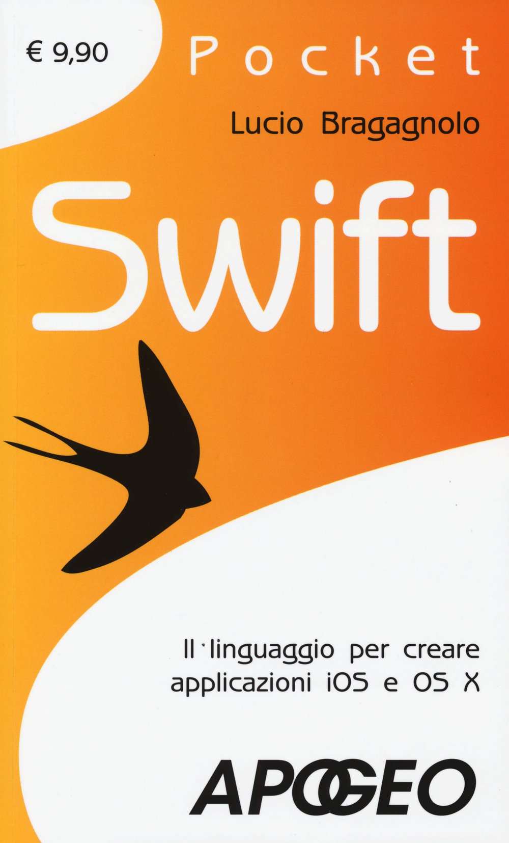 Swift. Il linguaggio per creare applicazioni iOS e OS X (Pocket) Computer Science