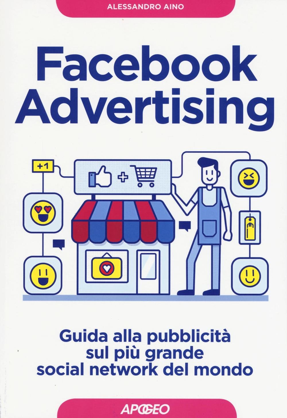 Facebook advertising. Guida alla pubblicità sul più grande social network del mondo Business, Finance & Career