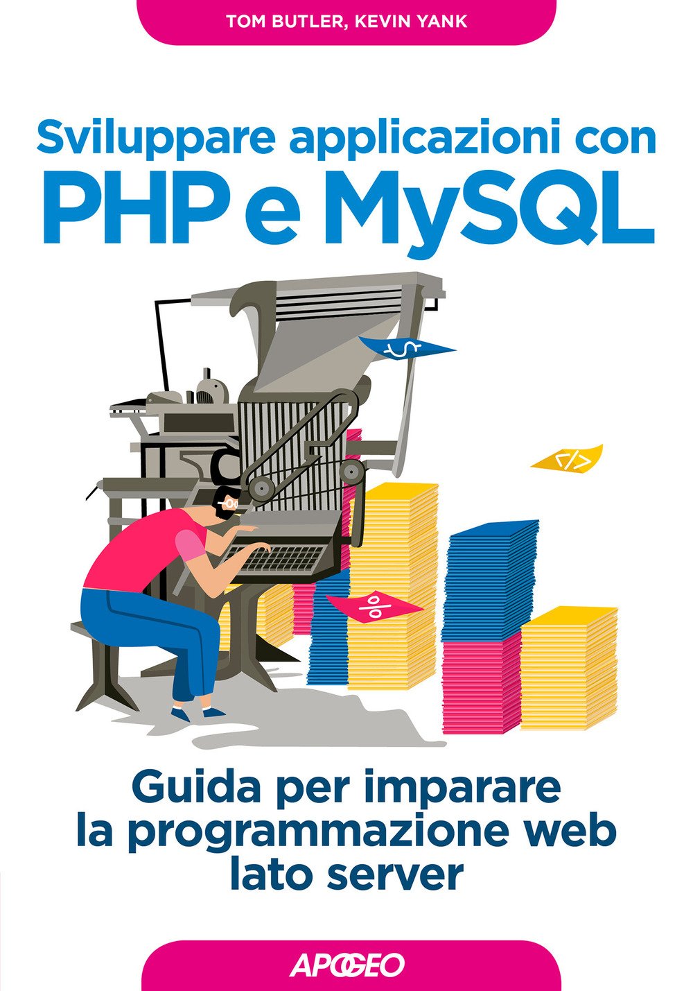 Sviluppare applicazioni con PHP e MySQL. Guida per imparare la programmazione web lato server (Guida completa) Computer Science
