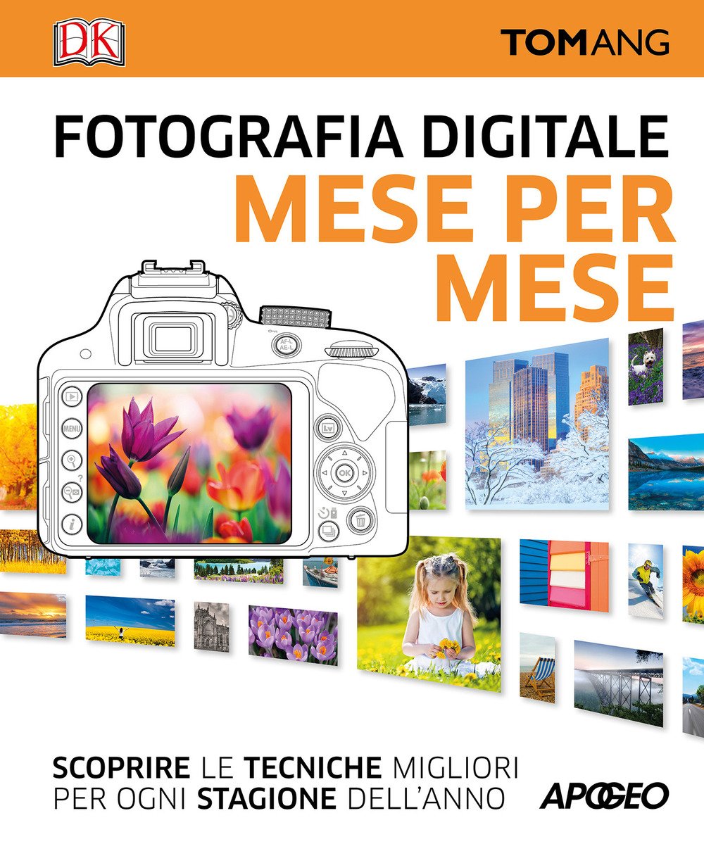 Fotografia digitale. Mese per mese. Scoprire le tecniche migliori per ogni stagione dell'anno Photography