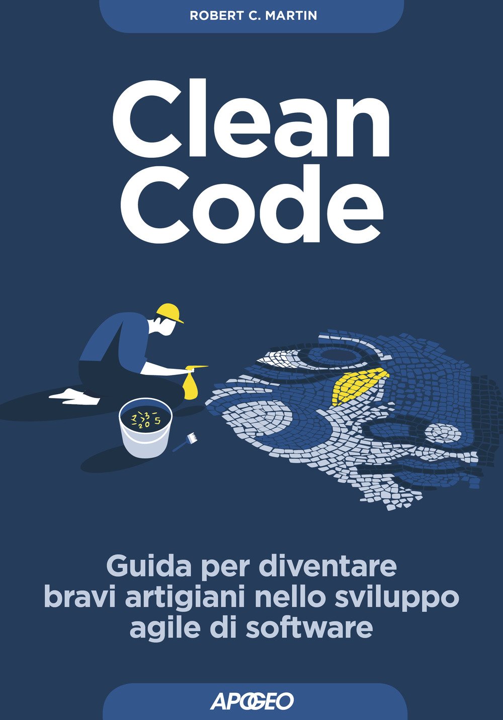 Clean code. Guida per diventare bravi artigiani nello sviluppo agile di software (Guida completa) Computer Science