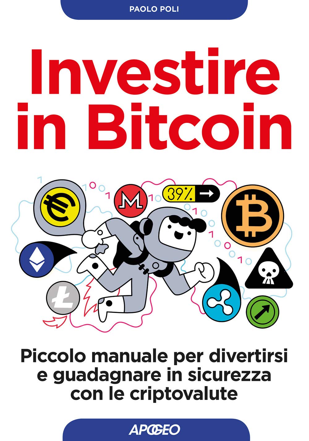 Investire in bitcoin. Piccolo manuale per divertirsi e guadagnare in sicurezza con le criptovalute (Guida completa) Business & Technology
