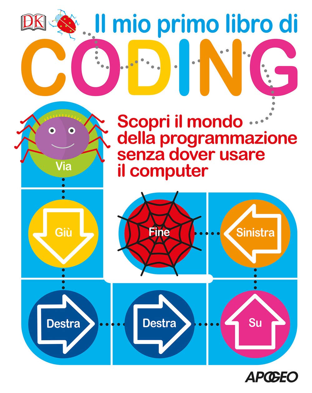 Il mio primo libro di coding. Scopri il mondo della programmazione senza dover usare il computer. Ediz. a colori book