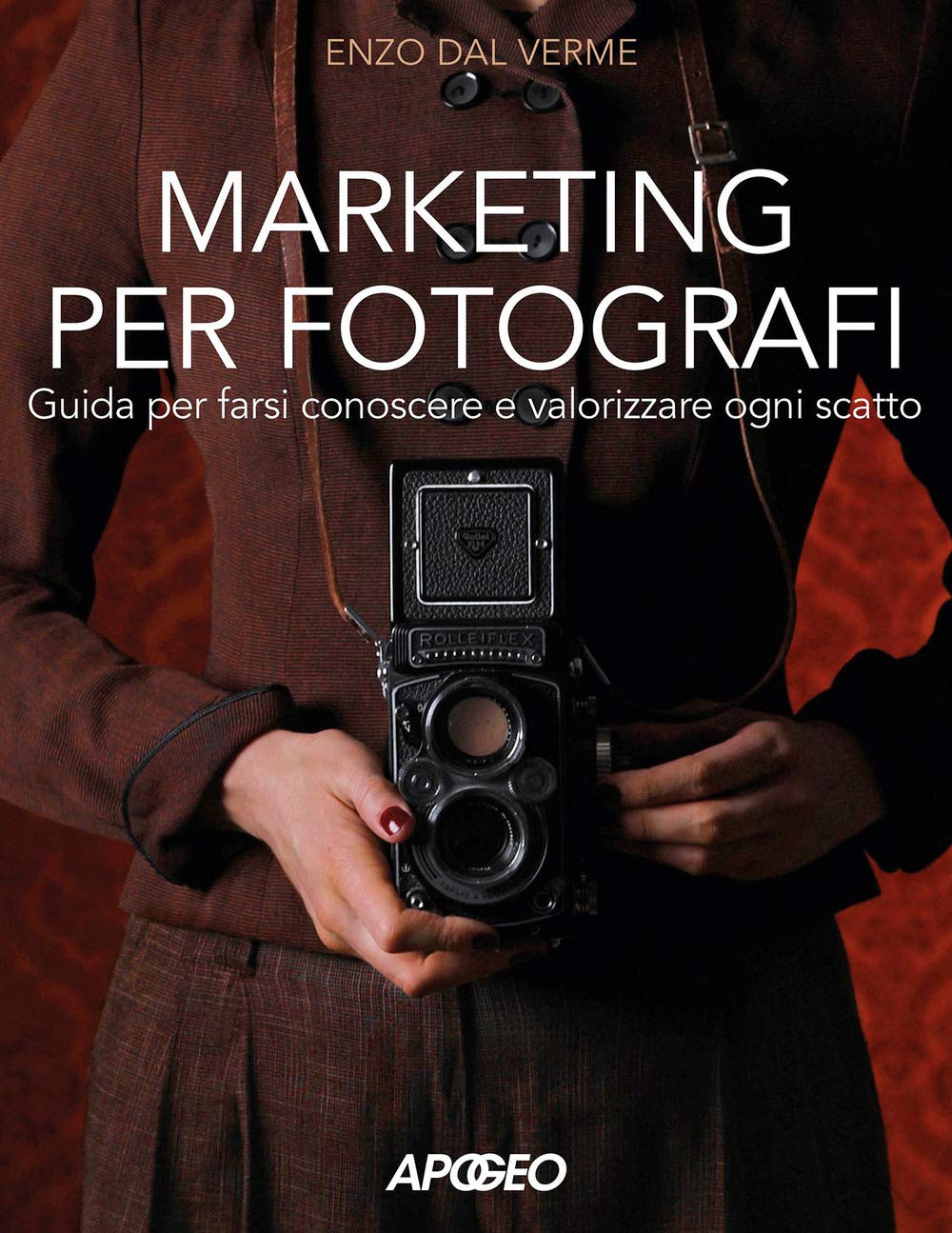 Marketing per fotografi. Guida per farsi conoscere e valorizzare ogni scatto Business, Finance & Career