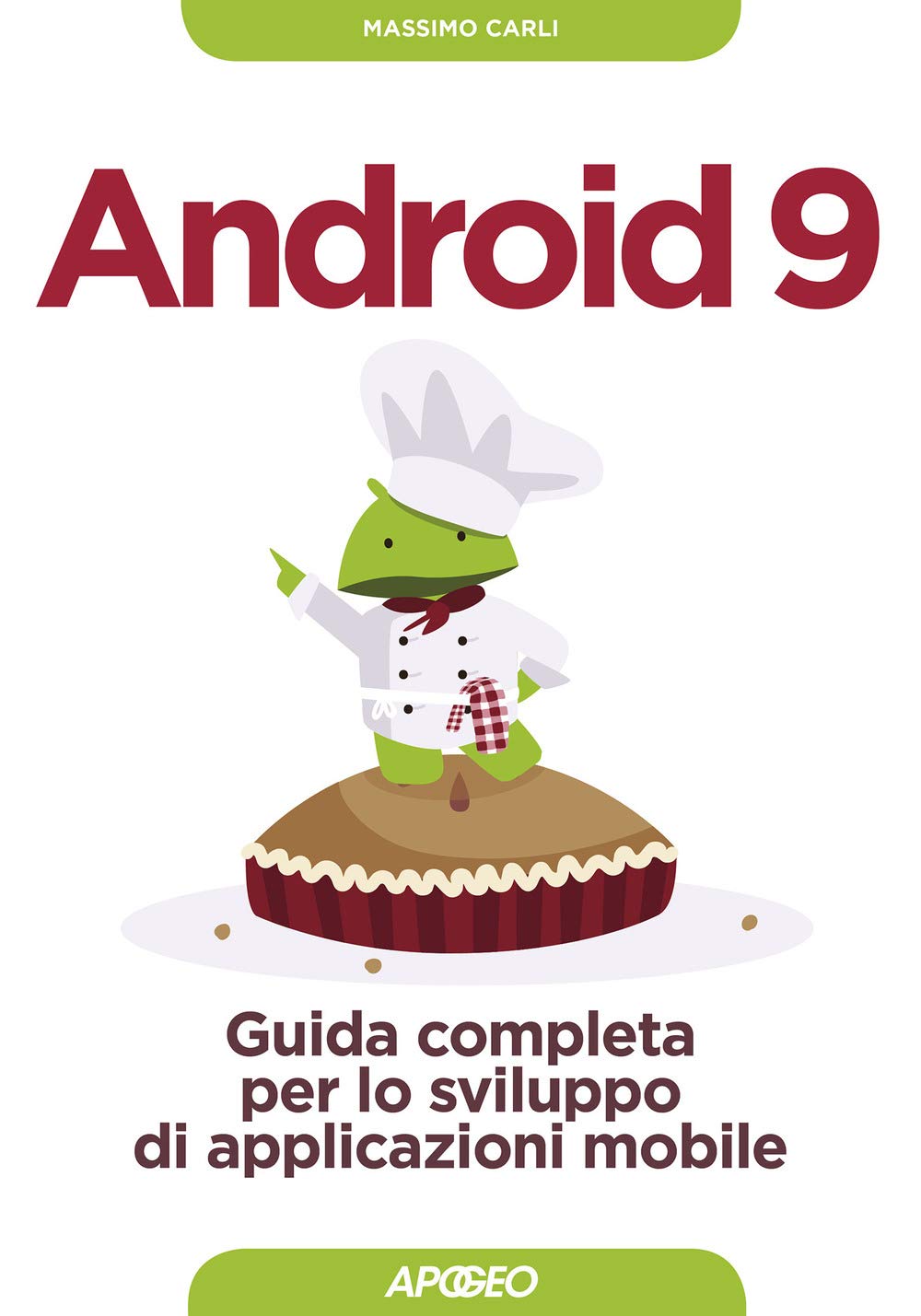 Android 9. Guida completa per lo sviluppo di applicazioni mobile. Con aggiornamento online Computer Science