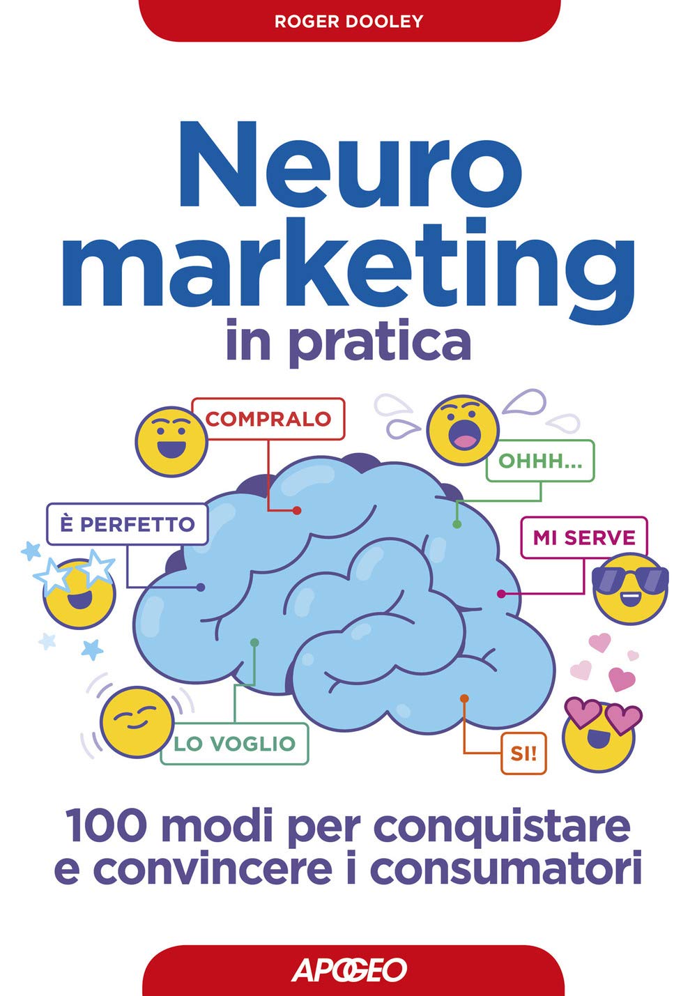 Neuromarketing in pratica. 100 modi per conquistare e convincere i consumatori book
