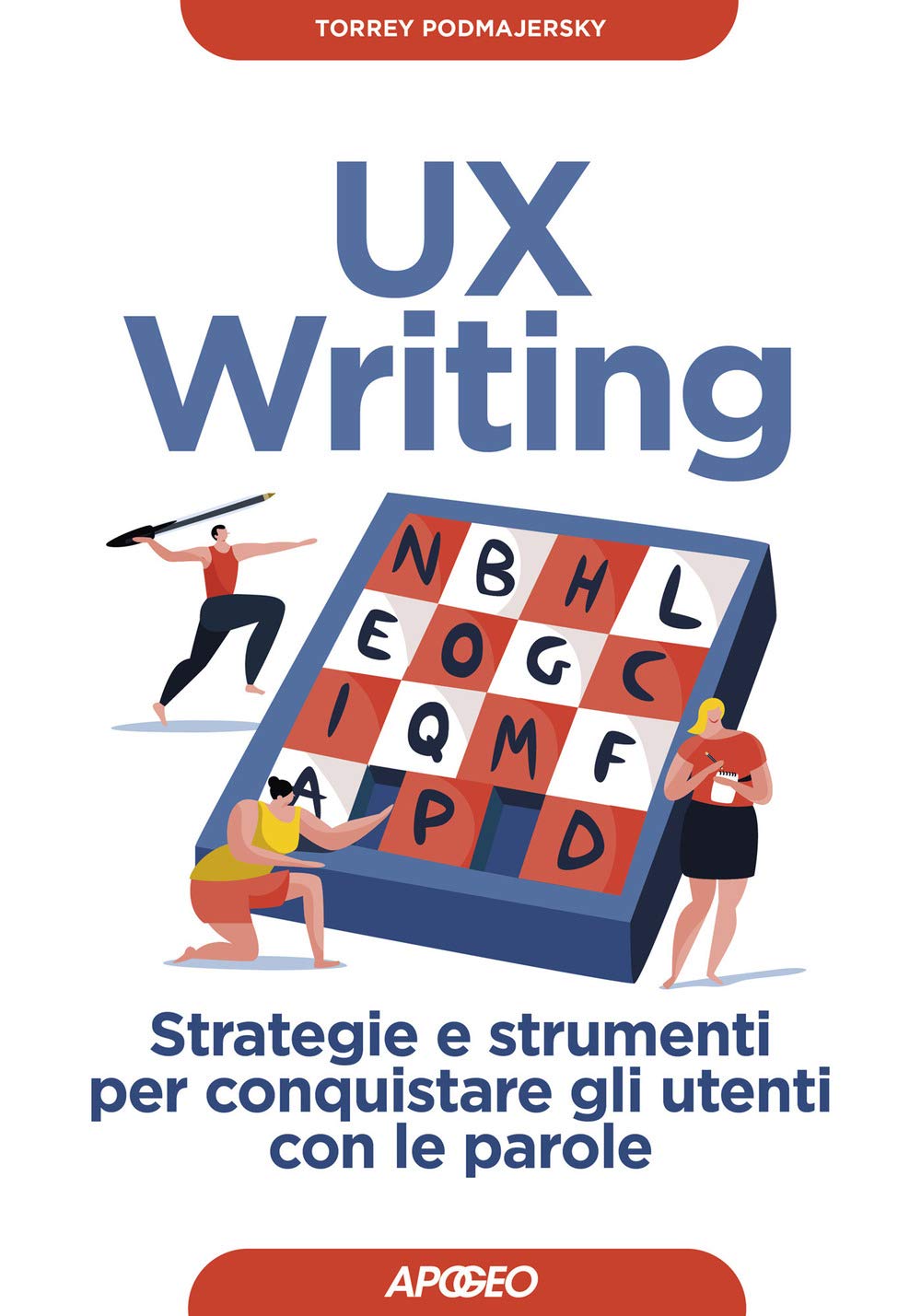 UX writing. Strategie e strumenti per conquistare gli utenti con le parole Business, Finance & Career