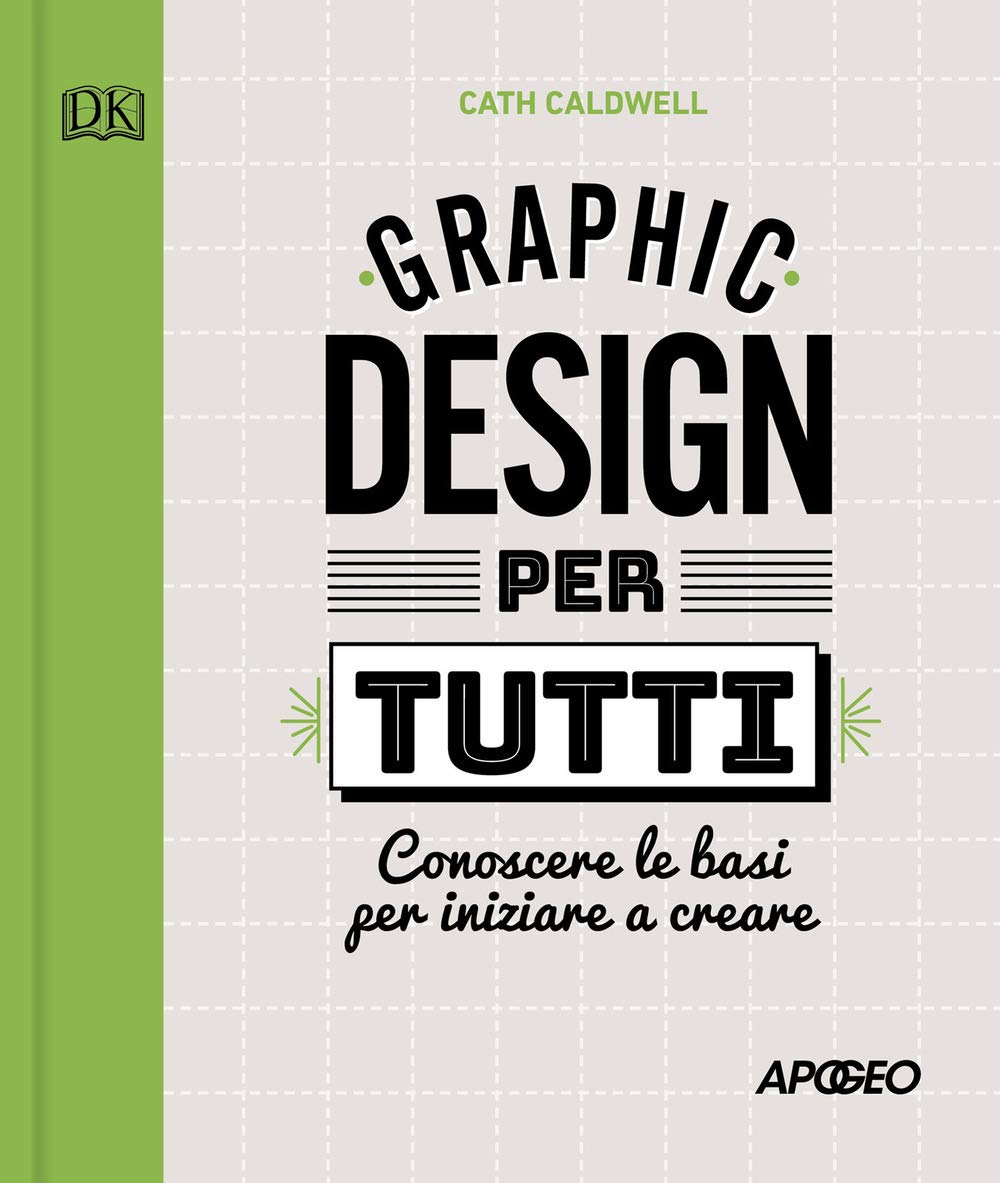 Graphic design per tutti. Conoscere le basi per iniziare a creare Computer Science