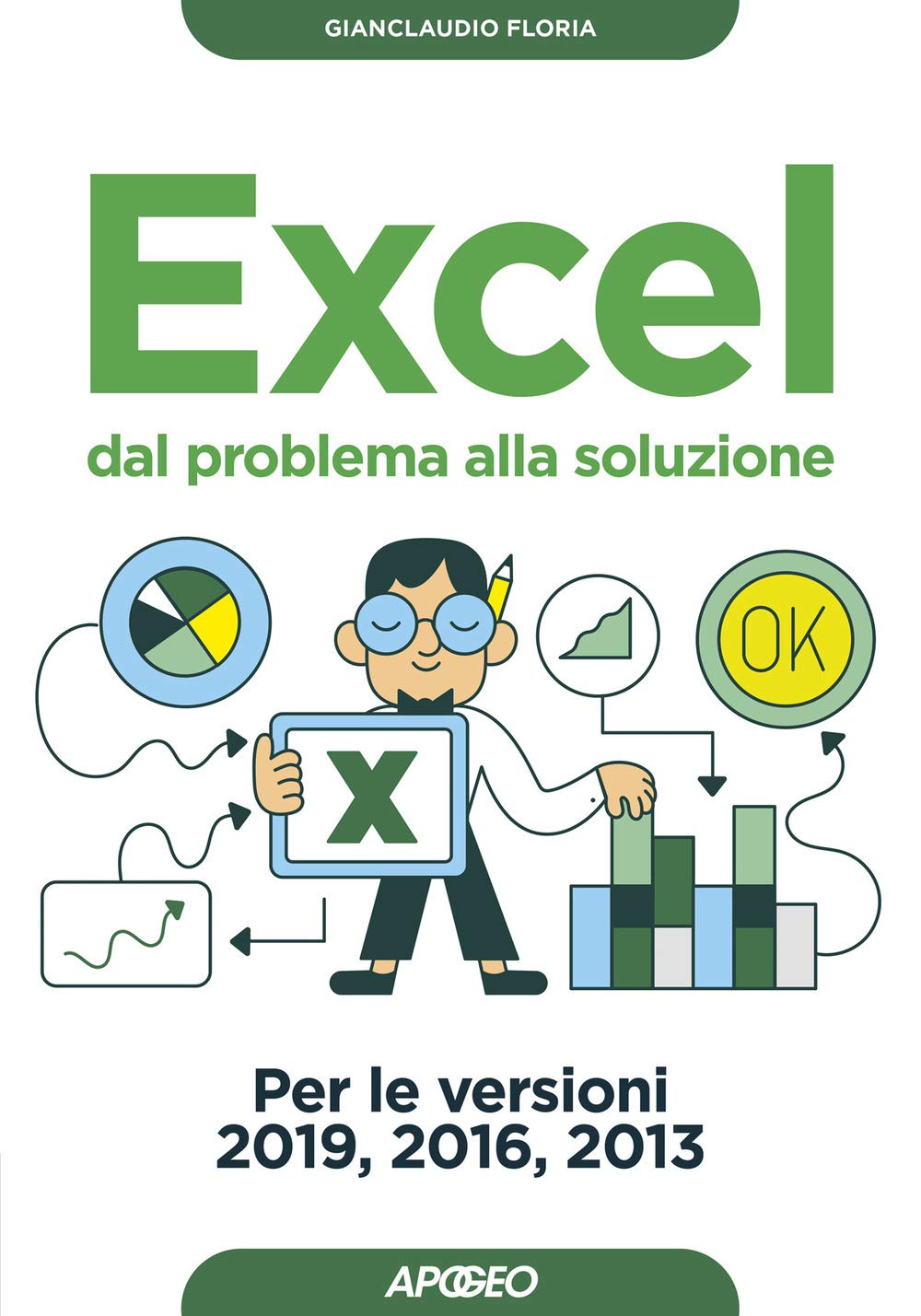 Excel. Dal problema alla soluzione. Per le versioni 2019, 2016 e 2013 (Guida completa) Computer Science