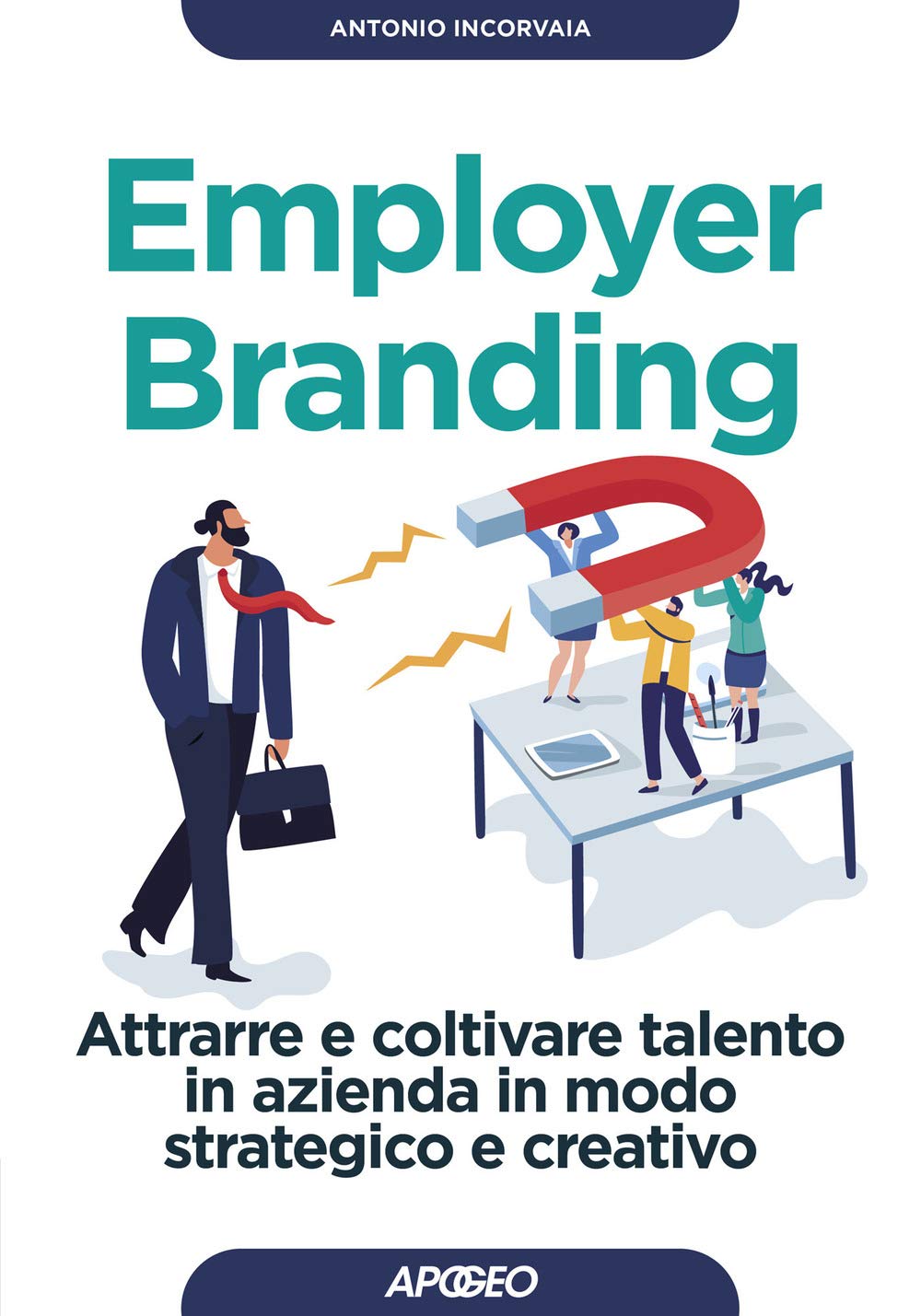 Employer branding. Attrarre e coltivare talento in azienda in modo strategico e creativo (Guida completa) Business, Finance & Career