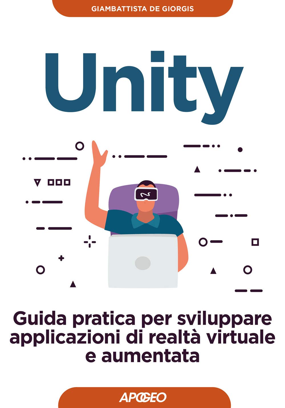 Unity. Guida pratica per sviluppare applicazioni di realtà virtuale e aumentata (Guida completa) Computer Science