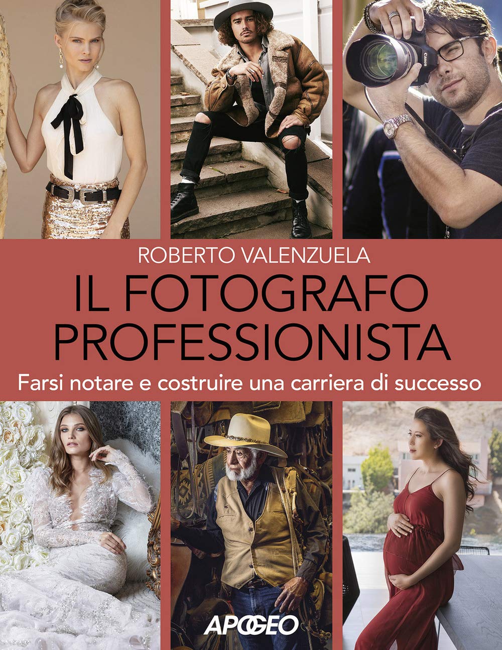 Il fotografo professionista. Farsi notare e costruire una carriera di successo Photography