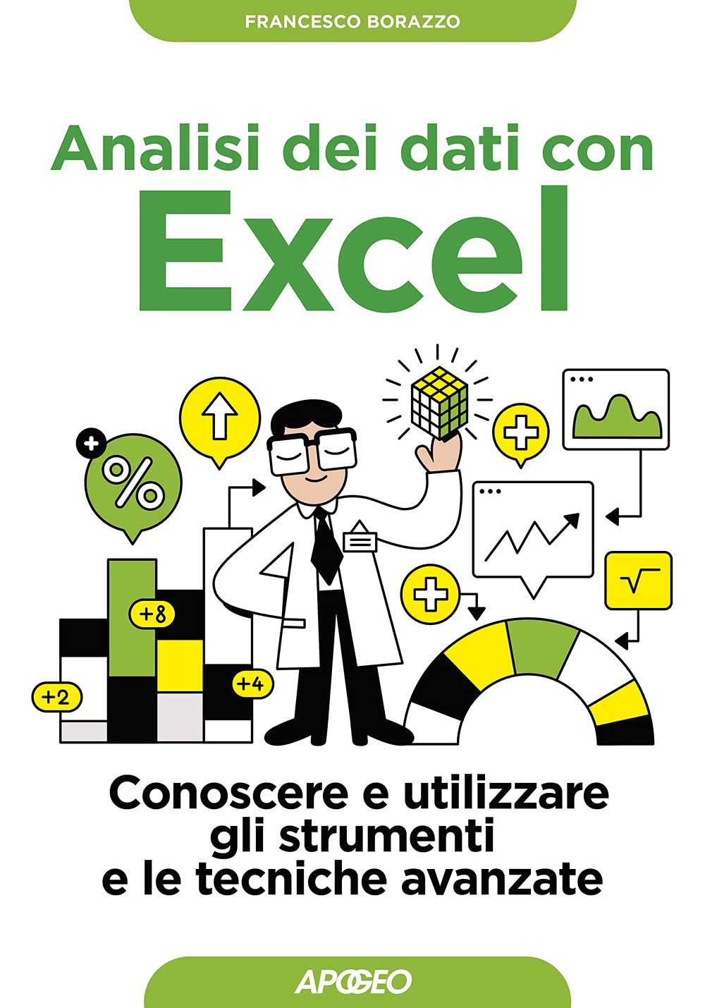 Analisi dei dati con Excel. Conoscere e utilizzare gli strumenti e le tecniche avanzate (Guida completa) Computer Science