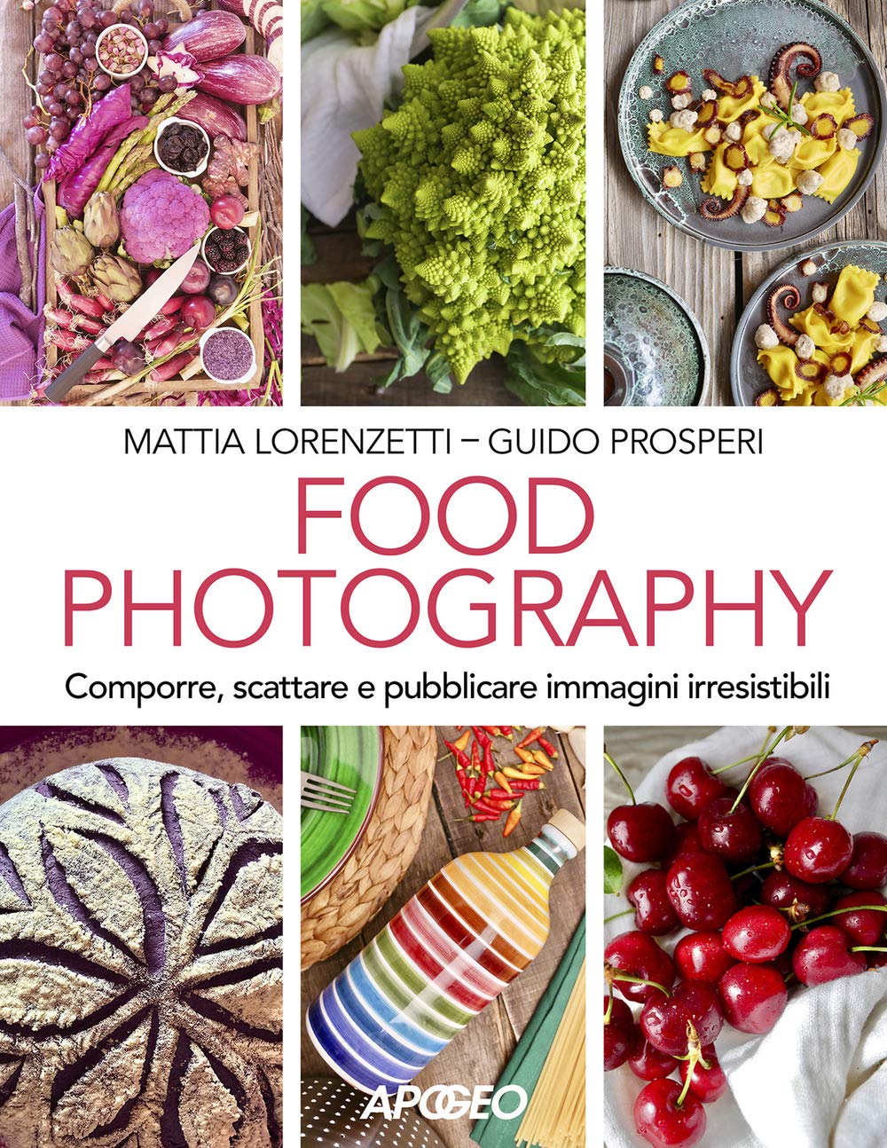 Food photography. Comporre, scattare e pubblicare immagini irresistibili Photography