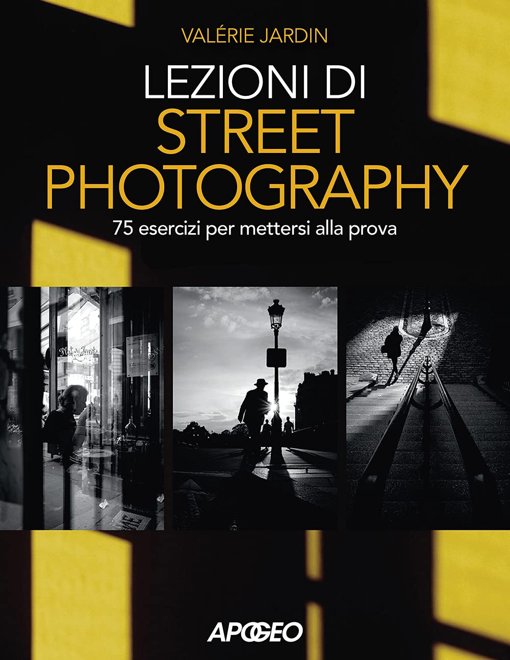 Lezioni di street photography. 75 esercizi per mettersi alla prova Photography
