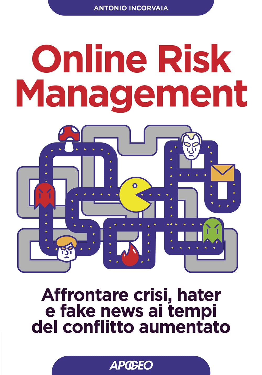 Online risk management. Affrontare crisi, hater e fake news ai tempi del conflitto aumentato Media & Communication