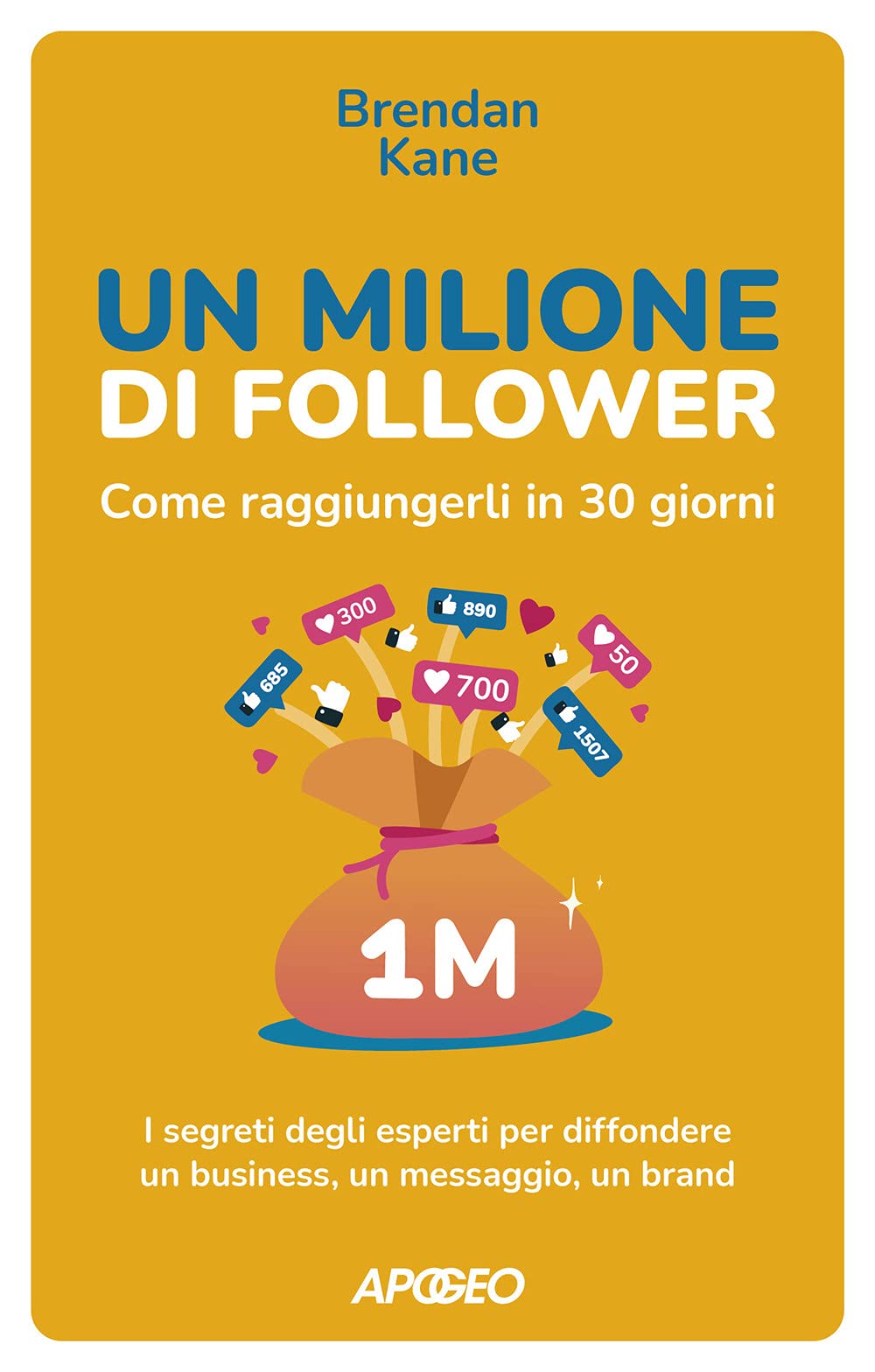 Un milione di follower. Come raggiungerli in 30 giorni. I segreti degli esperti per diffondere un business, un messaggio, un brand Business, Finance & Career