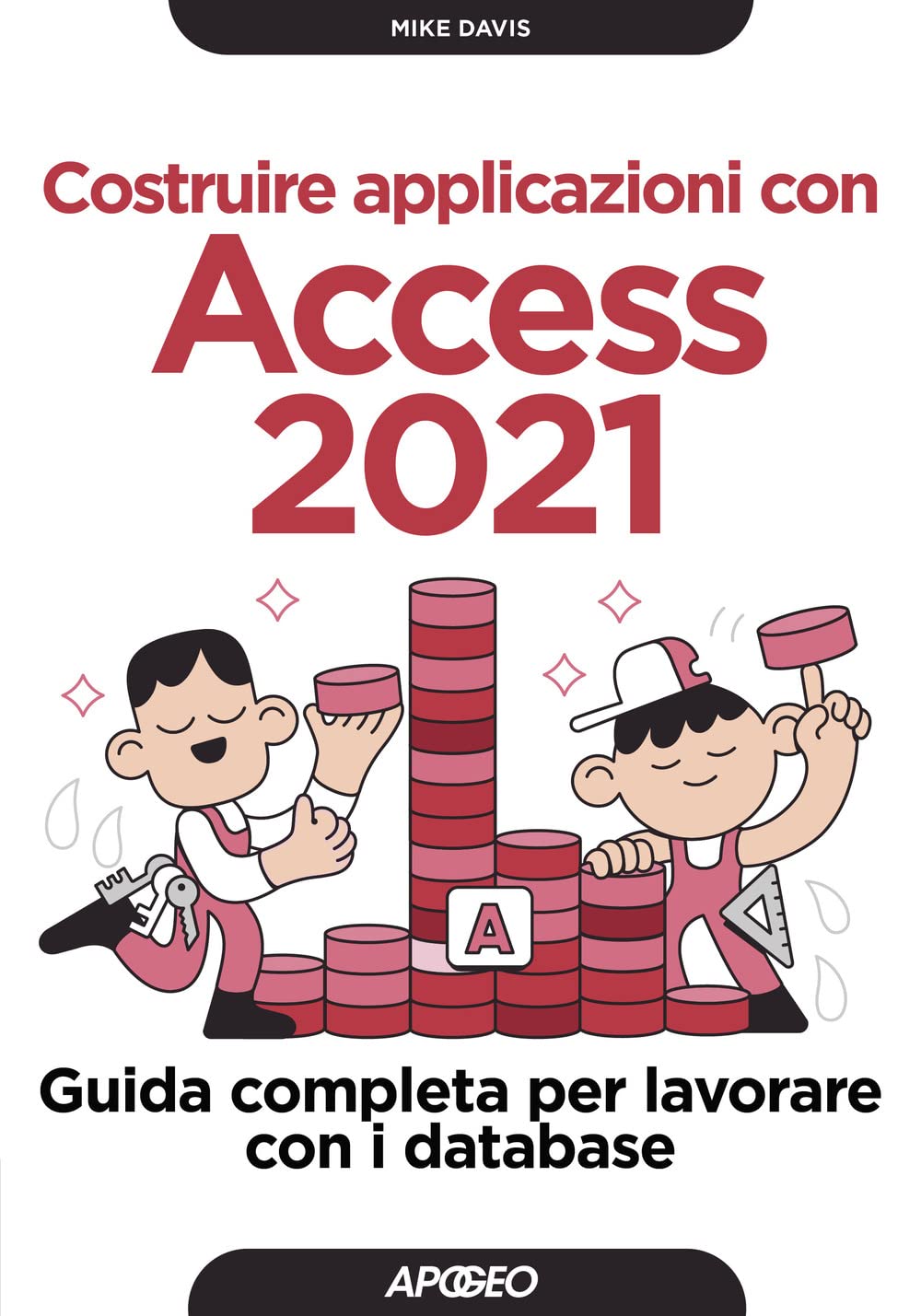 Costruire applicazioni con Access 2021. Guida completa per lavorare con i database Computer Science