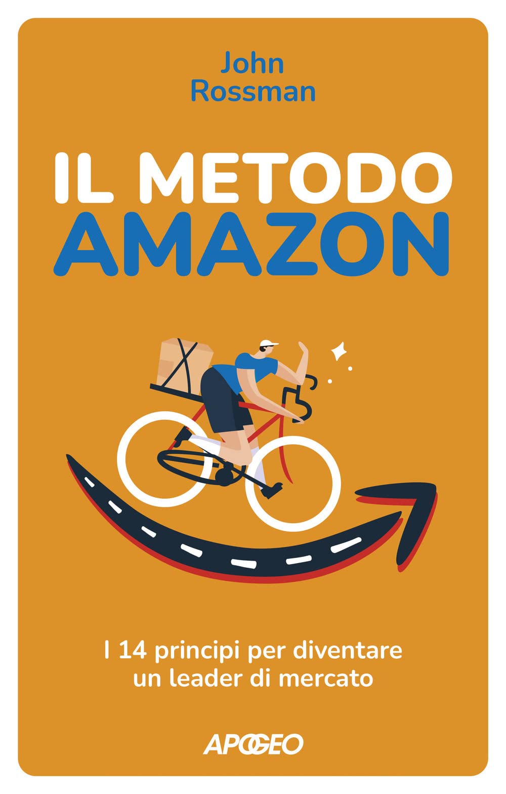 Il metodo Amazon. I 14 principi per diventare un leader di mercato Business, Finance & Career