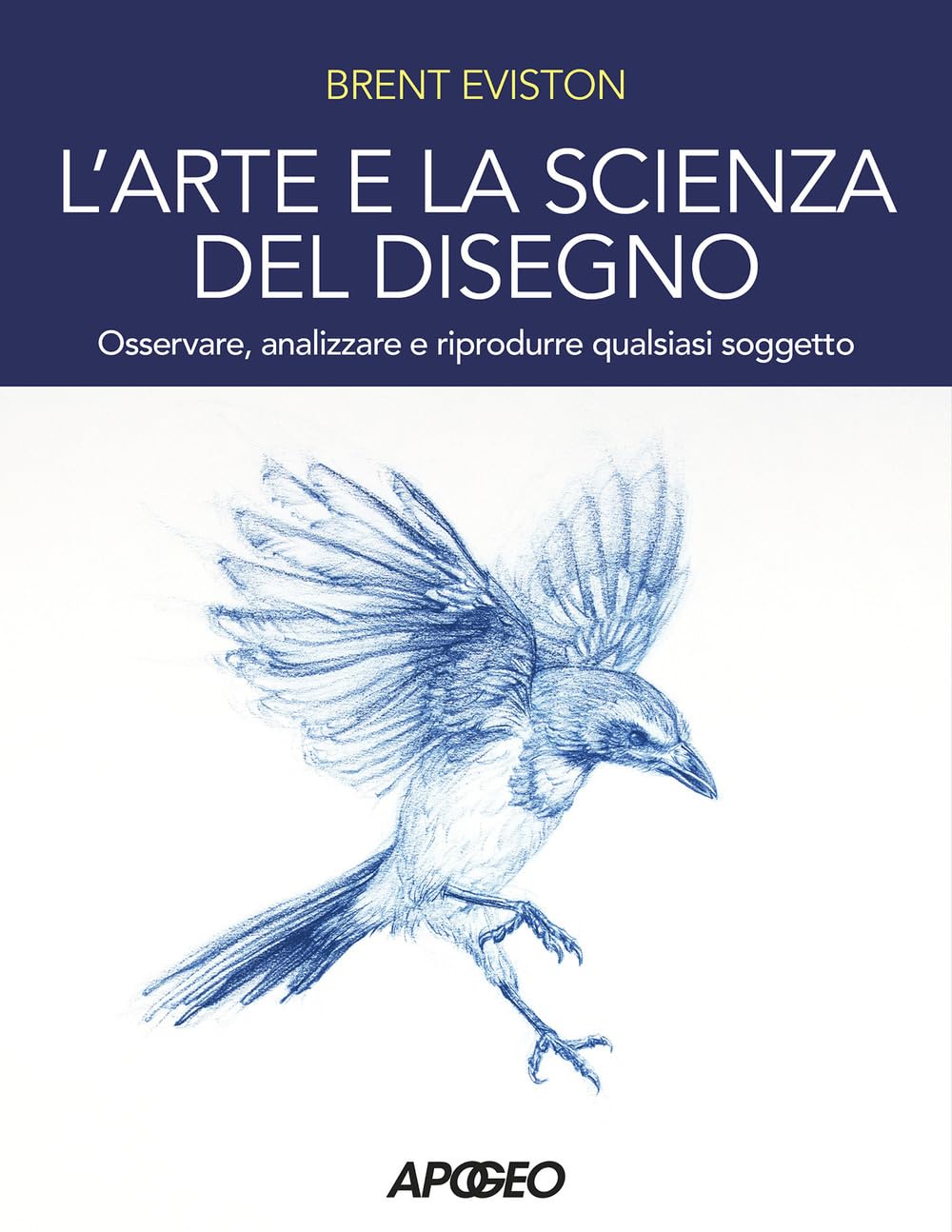 L' arte e la scienza del disegno. Osservare, analizzare e riprodurre qualsiasi soggetto Arts & Music