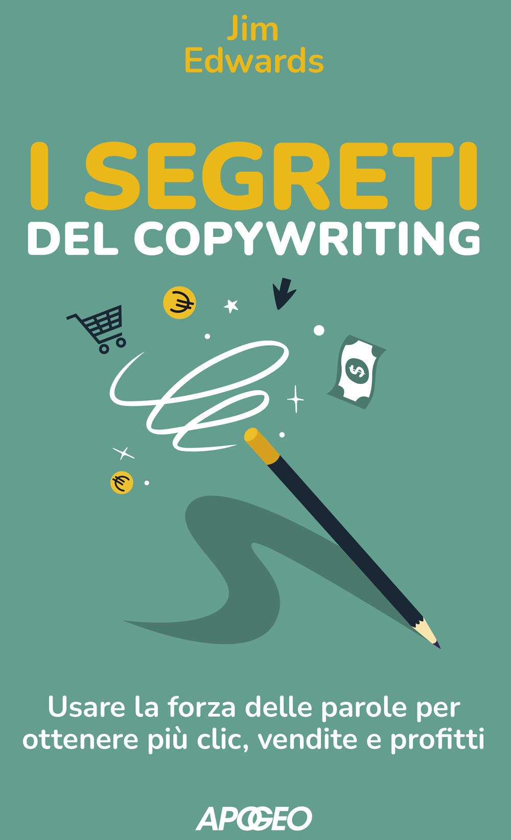 I segreti del copywriting. Usare la forza delle parole per ottenere più clic, vendite e profitti book