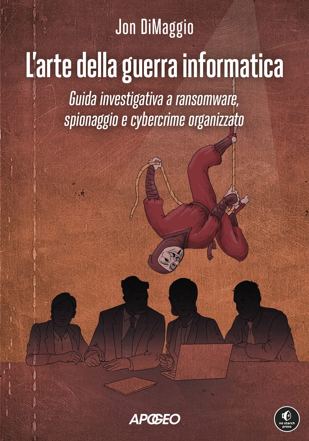 L'arte della guerra informatica. Guida investigativa a ransomware, spionaggio e cybercrime organizzato (Guida completa) Computer Science