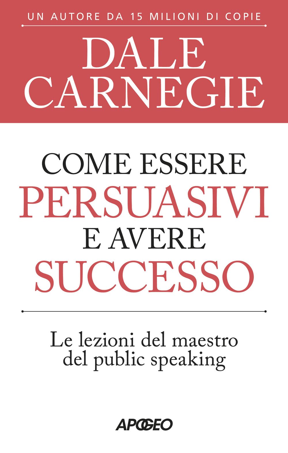 Come essere persuasivi e avere successo. Le lezioni del maestro del public speaking Reference Books