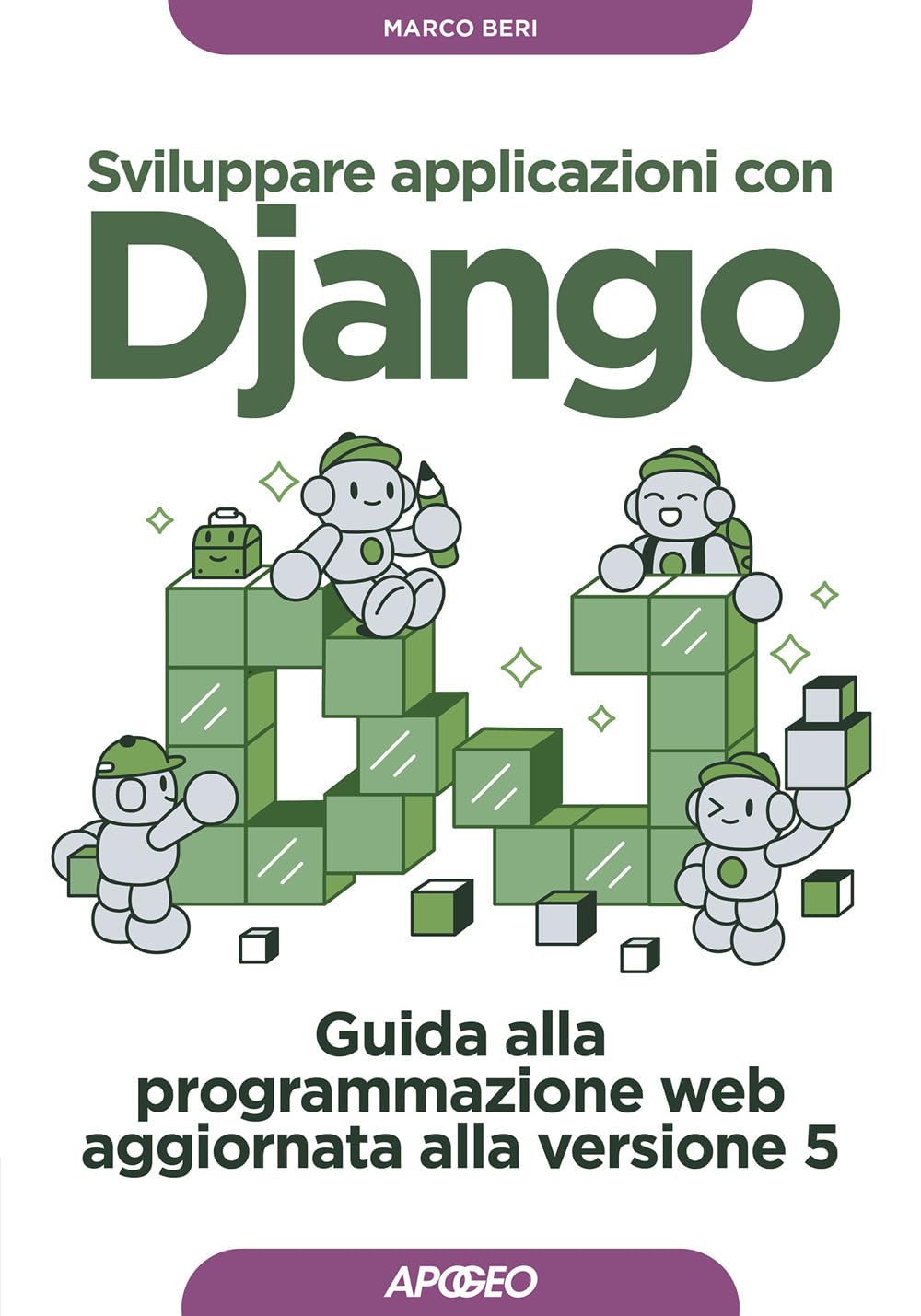 Sviluppare applicazioni con Django. Guida alla programmazione web aggiornata alla versione 5 book