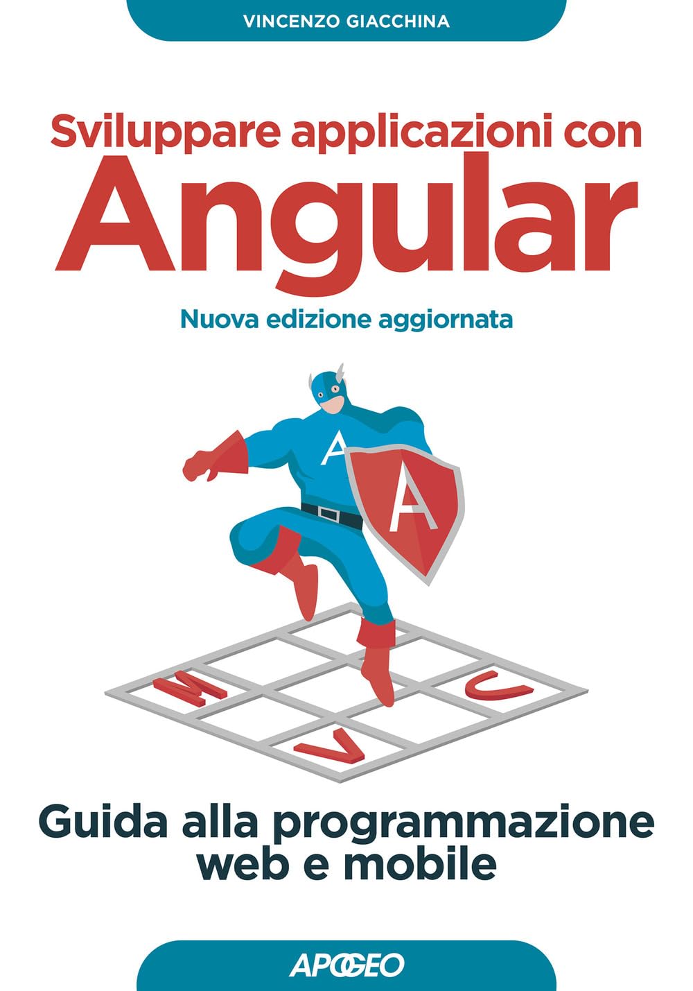 Sviluppare applicazioni con Angular. Guida alla programmazione web e mobile. Nuova ediz. (Guida completa) Computer Science