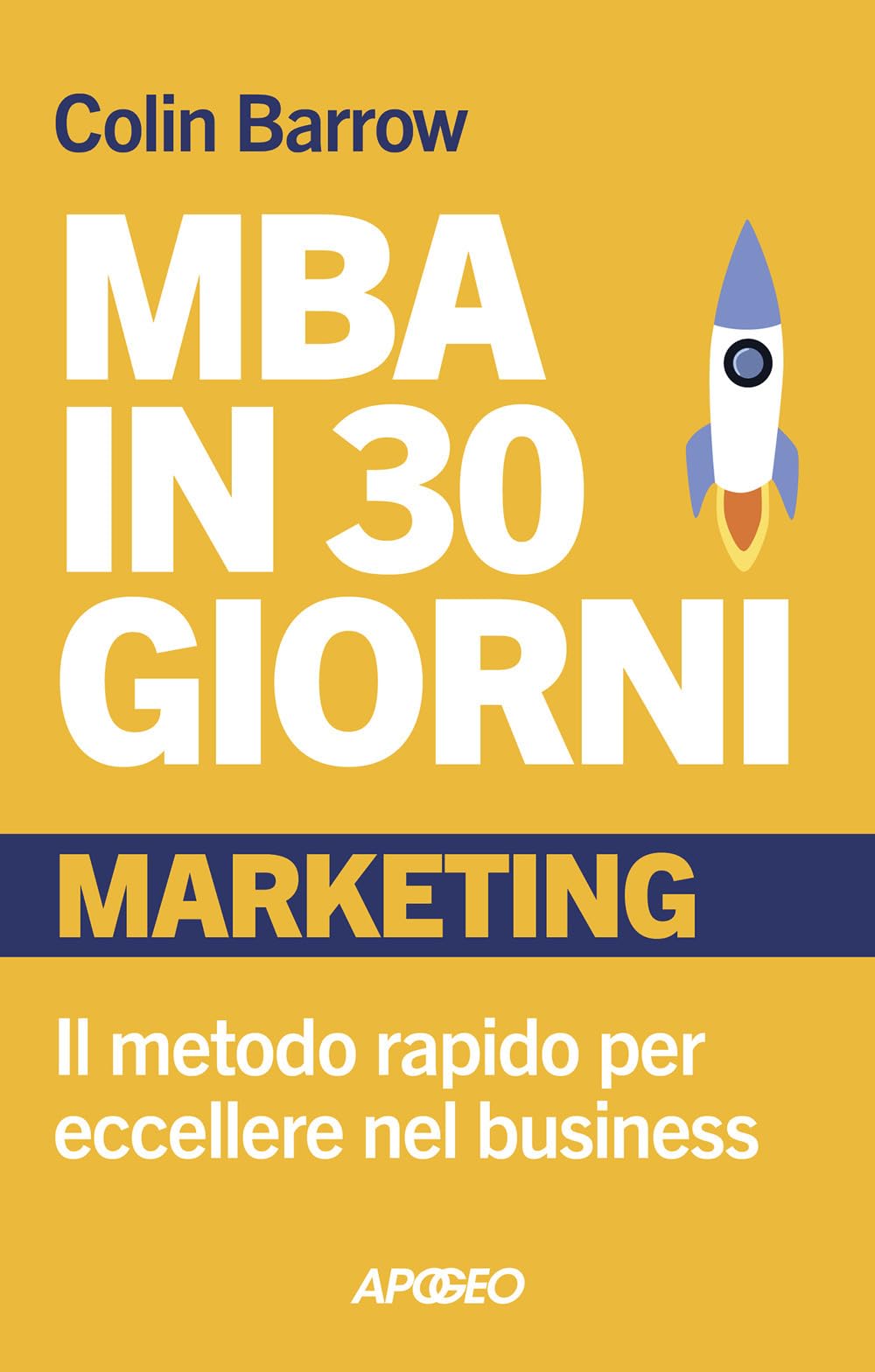 MBA in 30 giorni. Marketing. Il metodo rapido per eccellere nel business Business, Finance & Career