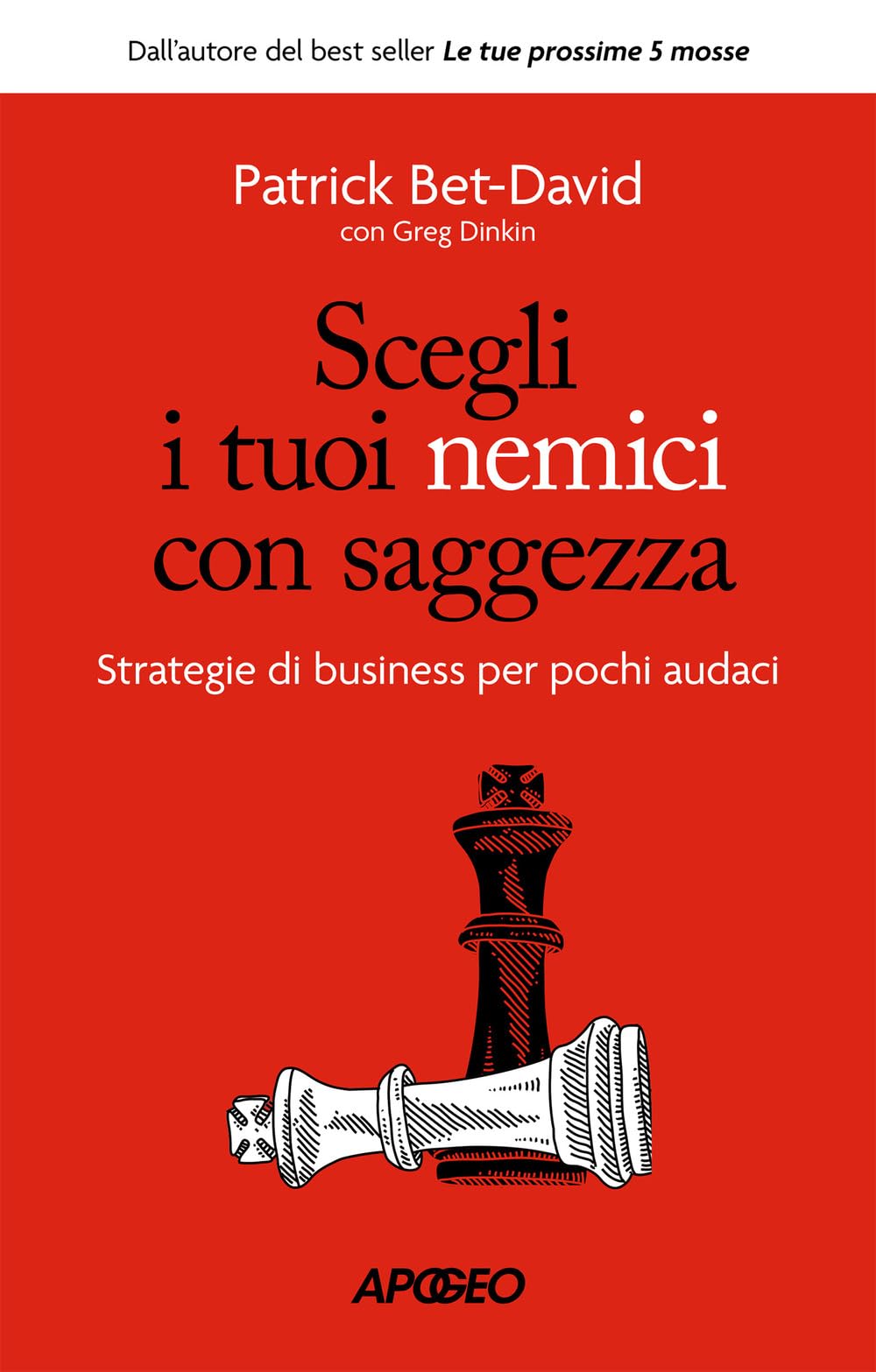 Scegli i tuoi nemici con saggezza. Strategie di business per pochi audaci Business, Finance & Career