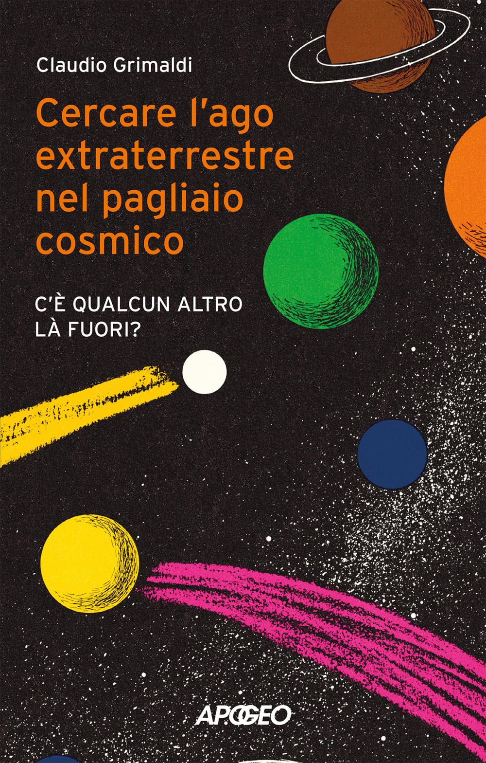 Cercare l'ago extraterrestre nel pagliaio cosmico. C'è qualcun altro là fuori? (Apogeo Saggi) Natural Sciences