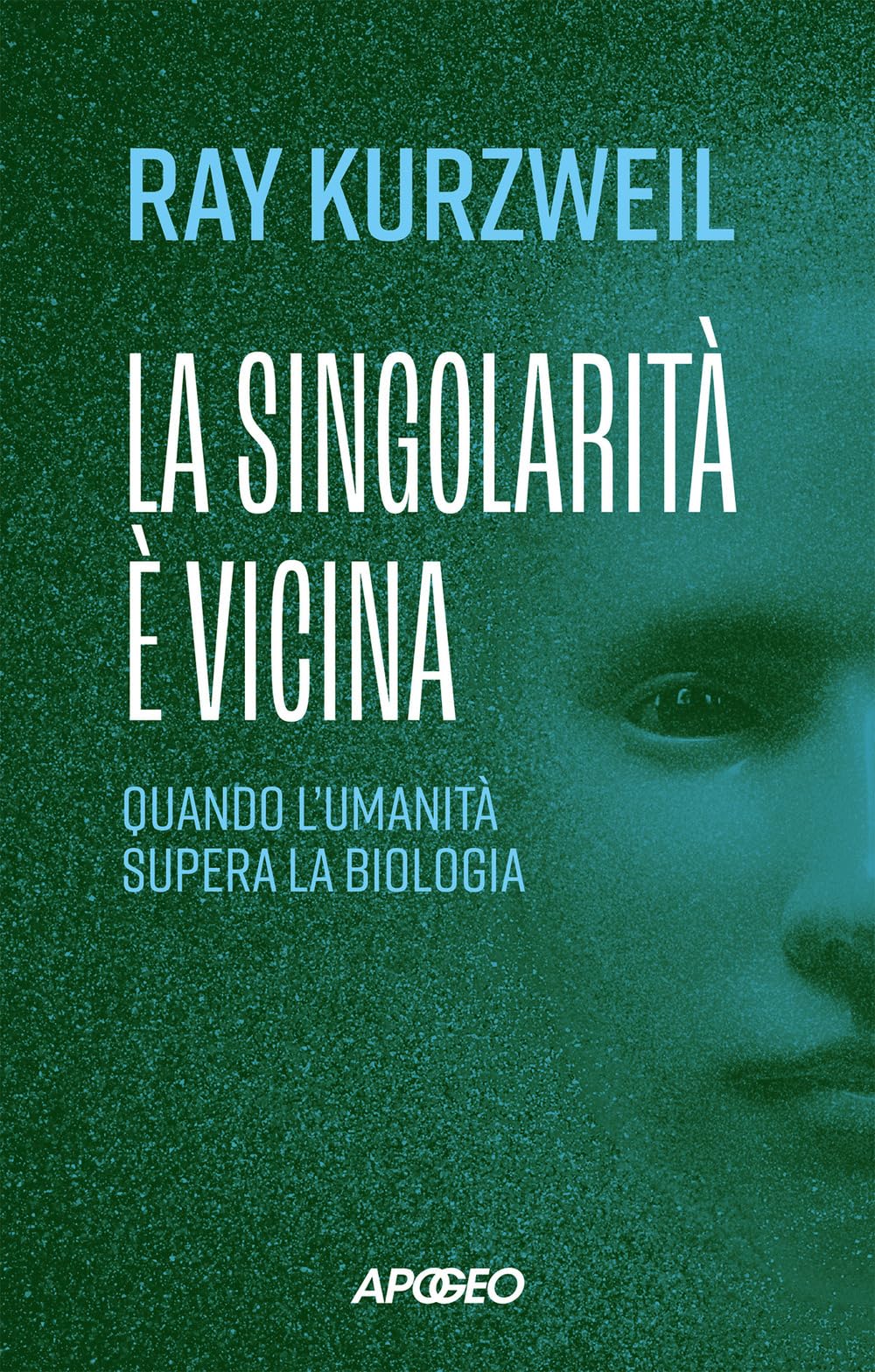 La singolarità è vicina. Quando l'umanità supera la biologia Business & Technology