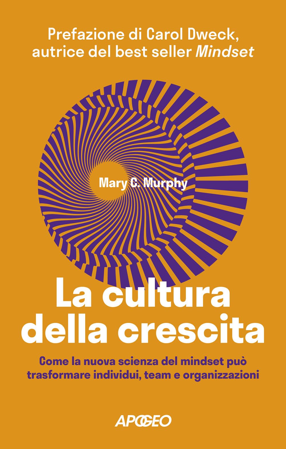 La cultura della crescita. Come la nuova scienza del mindset può trasformare individui, team e organizzazioni (Apogeo Saggi) Business, Finance & Career